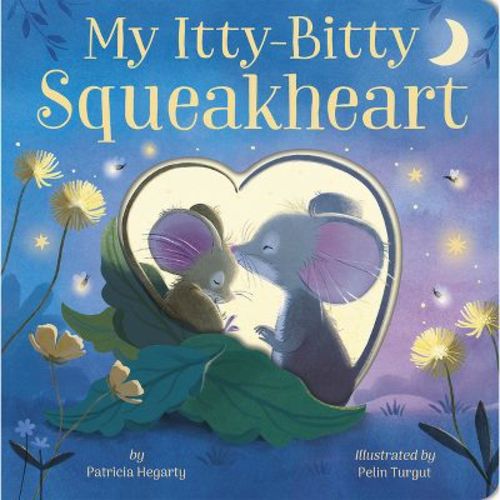 My Itty-Bitty Squeakheart - by Patricia Hegarty (Board Book)