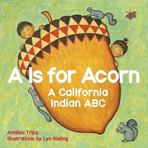 A Is for Acorn: A California Indian ABC Board book – Picture Book, October 1, 2015