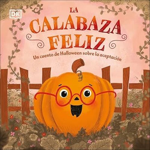 La calabaza feliz (The Happy Pumpkin): Un cuento de Halloween sobre la aceptacion (First Seasonal Stories) (Spanish Edition)