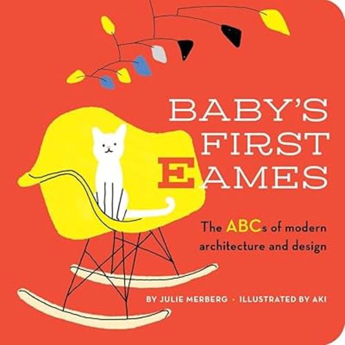 Baby's First Eames: From Art Deco to Zaha Hadid: 1