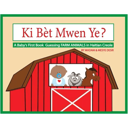 Ki Bèt Mwen Ye? A Baby's First Book GUESSING FARM ANIMALS in Haitian Creole (A Baby's First Book in Haitian Creole)
