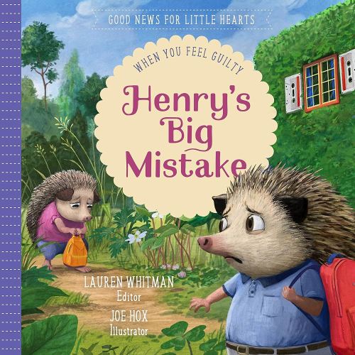 Henry's Big Mistake: When You Feel Guilty (Good News for Little Hearts)