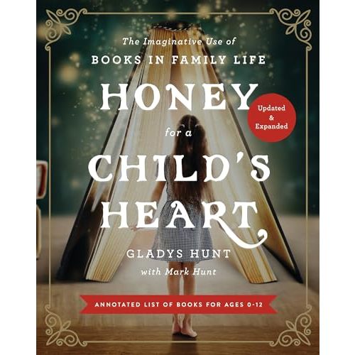 Honey for a Child's Heart Updated and Expanded: The Imaginative Use of Books in Family Life