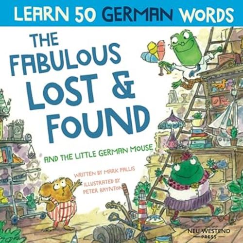 The Fabulous Lost and Found and the little German mouse: German for kids book. A heartwarming & fun German English children's book to teach kids 50 ... the Story Powered Language learning method)