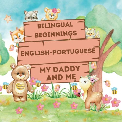 Bilingual Beginnings - An English-Portuguese "Daddy and Me" Book: A Fun and Colorful way to learn more languages for babies, toddlers and preschoolers
