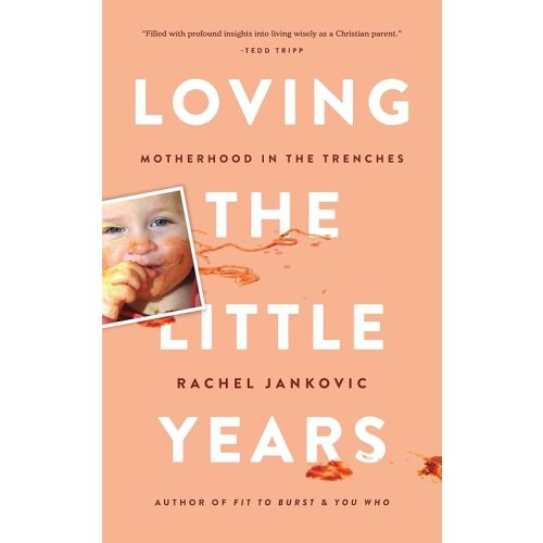 Loving the Little Years: Motherhood in the Trenches