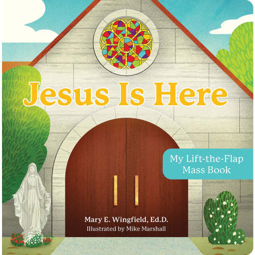 Jesus Is Here: My Lift-the-Flap Mass Book