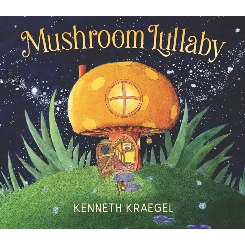 Mushroom Lullaby: (A Whimsical, Rhyming Bedtime Story Book Featuring Cozy Mushroom Homes - For Babies and Toddlers)