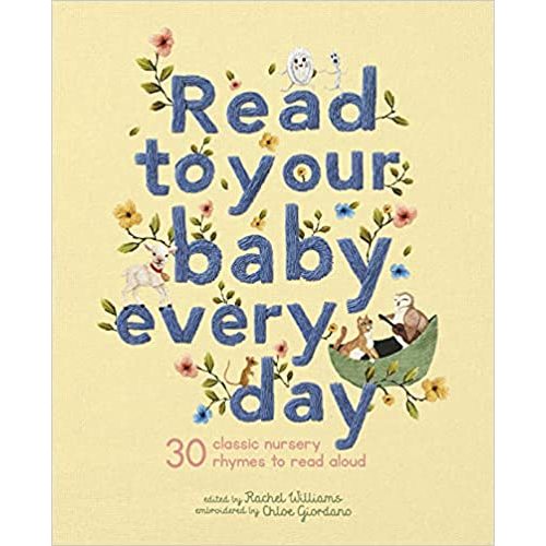Read to Your Baby Every Day: 30 classic nursery rhymes to read aloud (Stitched Storytime, 1)