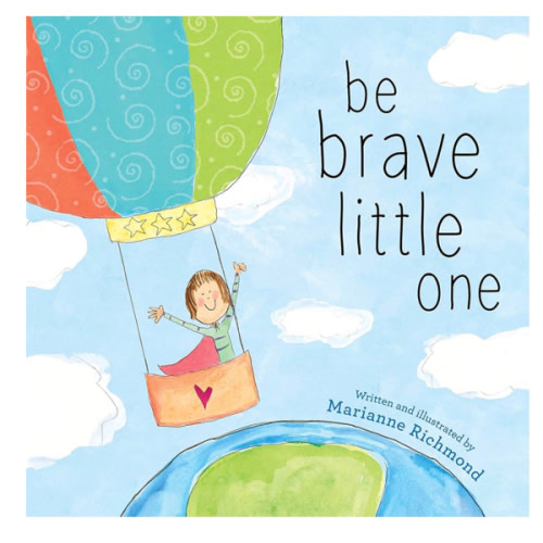 Be Brave Little One: An Inspiring Book About Courage For Babies, Baby Showers, Graduation, And More