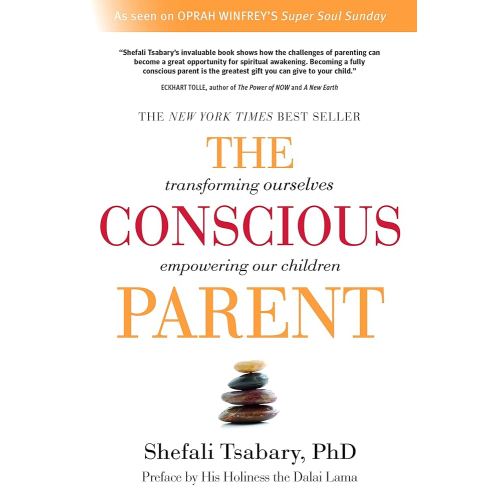 The Conscious Parent: Transforming Ourselves, Empowering Our Children