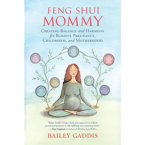 Feng Shui Mommy: Creating Balance and Harmony for Blissful Pregnancy, Childbirth, and Motherhood Paperback – May 16, 2017