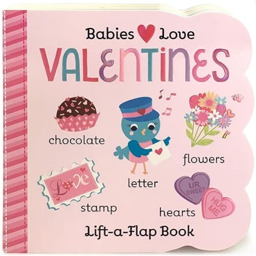 Babies Love Valentines: A Lift-a-Flap Board Book for Babies and Toddlers Board book – Lift the flap, November 15, 2016