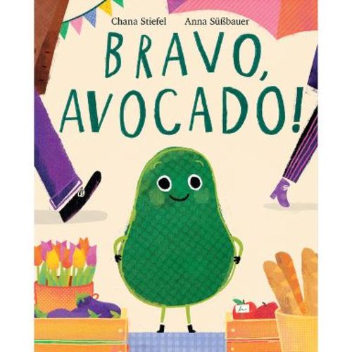 Bravo, Avocado! - by Chana Stiefel (Hardcover)