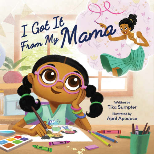 I Got It from My Mama [SIGNED] | Tika Sumpter (Author) + April Apodaca (Illustrator)