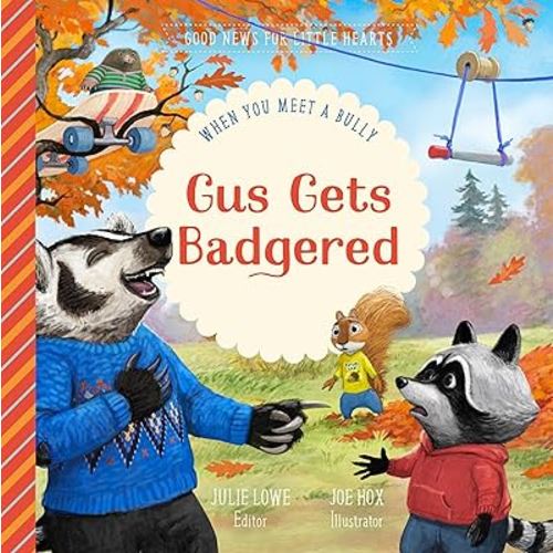 Gus Gets Badgered: When You Meet a Bully (Good News for Little Hearts)