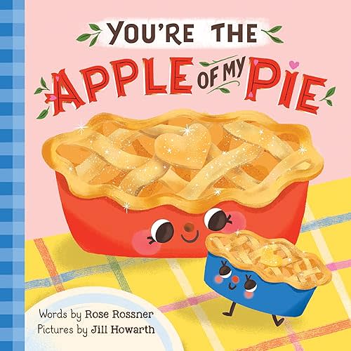 You're the Apple of My Pie: A Sweet Autumn Gratitude Book for Babies and Toddlers (Punderland) Board book – August 1, 2023