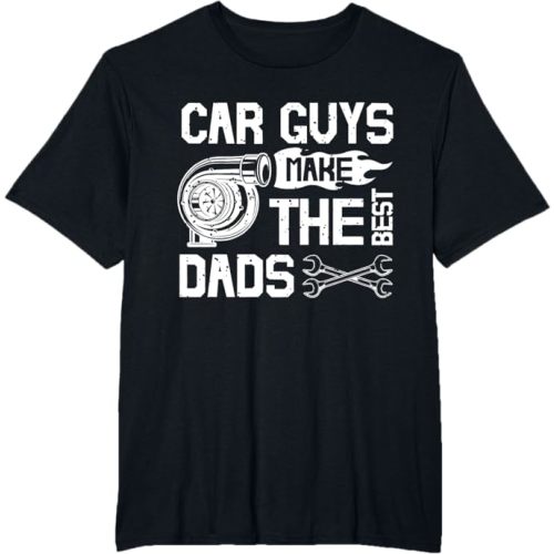 Car Guys Make The Best Dads Fathers Day Mechanic Dad T-Shirt