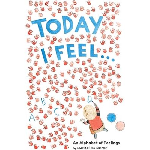 Today I Feel . . .: An Alphabet of Feelings