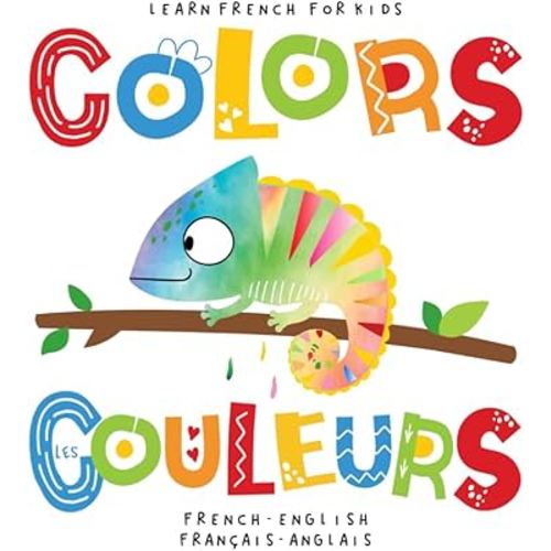 Learn French for Kids Colors Les Couleurs French - English Français - Anglais: Language Learning Bilingual Book for Toddlers 1-3 and Children Beginners. Livre Bilingue Pour les Enfants
