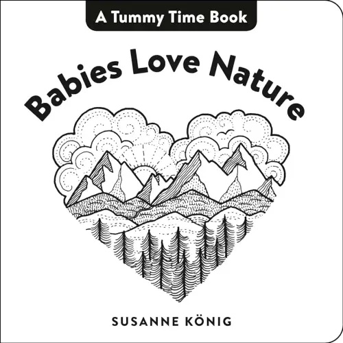 Babies Love Nature: High Contrast Black-and-White Art Throughout (Tummy Time Book, A)