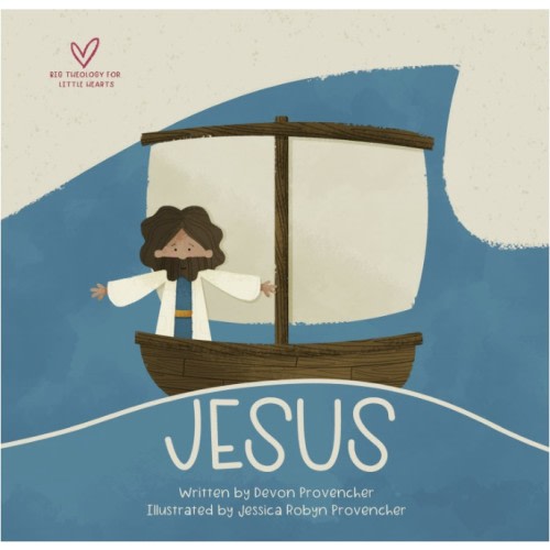 Jesus: "A Theological Primer Series" (Big Theology for Little Hearts)