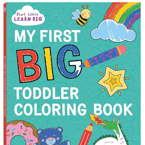 My First BIG Toddler Coloring Book with 128 Perforated Pages of Fun Coloring Scenes Including Animals, Unicorns, Dinosaurs, Mermaids, Castles, Trucks, and More! (Start Little Learn Big Series)