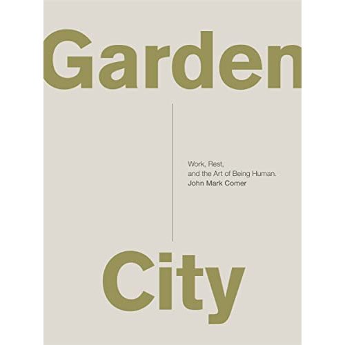 Garden City: Work, Rest, and the Art of Being Human.