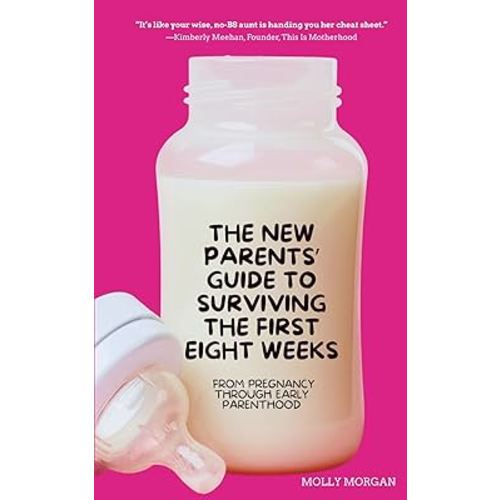 The New Parents' Guide to Surviving the First Eight Weeks: From pregnancy through those first crucial months with your newborn