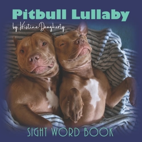 Pitbull Lullaby: Sight Word Book - Picture Book for Kids and Dog Lovers, Overcoming Stereotypes, Love and Kindness, Pitbull Dogs, Bully | Red Fern Booksellers
