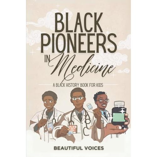 Black Pioneers in Medicine: A Black History Book for Kids: Learn About the Scientists Who Revolutionized Medical Science (Black Pioneers in Science/Multicultural History)
