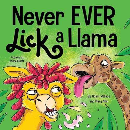Never EVER Lick a Llama: A Funny, Rhyming Read Aloud Story Kid's Picture Book Paperback – February 24, 2021