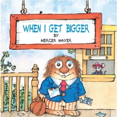 When I Get Bigger (Little Critter) by Mercer Mayer, Paperback | Barnes & Noble®