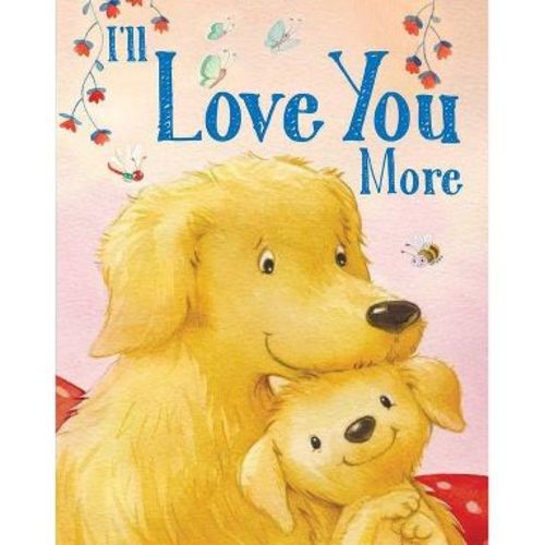 I'll Love You More - (Padded Board Books for Babies) by Andi Landes (Board Book)