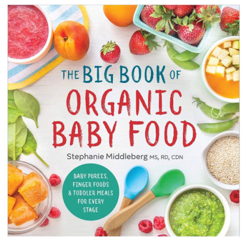 The Big Book of Organic Baby Food: Baby Purées, Finger Foods, and Toddler Meals For Every Stage (Organic Foods for Baby and Toddler)