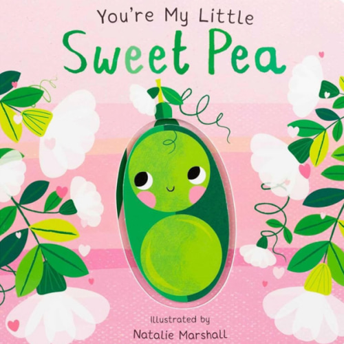 You're My Little Sweet Pea (Board Book for Babies and Toddlers 0-2 years old)