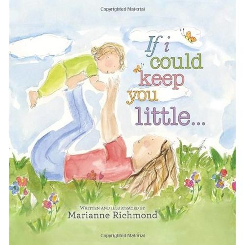 If I Could Keep You Little: A Baby Book About a Parent's Love (Gifts for Babies and Toddlers, Gifts for Mother’s Day and Father’s Day)