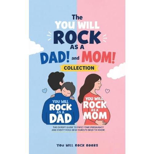 The You Will Rock As a Dad! and You Will Rock As a Mom! Collection: The Expert Guide to First-Time Pregnancy and Everything New Parents Need to Know