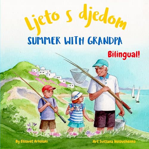 Summer with Grandpa - Ljeto s djedom: A Croatian English bilingual children's book (Croatian Bilingual Books - Fostering Creativity in Kids) Paperback – Large Print, May 25, 2023