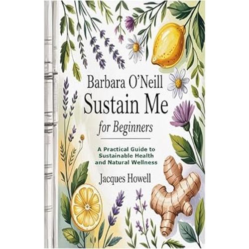 Barbara O’Neill Sustain Me for Beginners: A Practical Guide to Sustainable Health and Natural Wellness