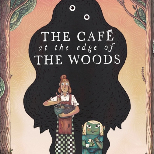 The Café at the Edge of the Woods: A Darkly Funny Fairy Tale About an Unusual Café in the Woods with Curious Visitors