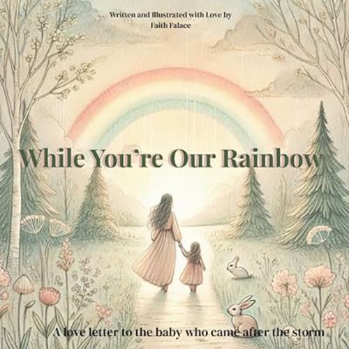While You’re Our Rainbow: A gentle, rhyming keepsake story for families welcoming a rainbow baby after loss (The While You’re Series)