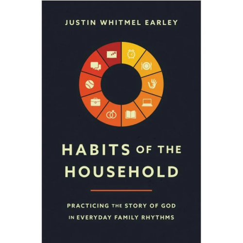 Habits of the Household: Practicing the Story of God in Everyday Family Rhythms