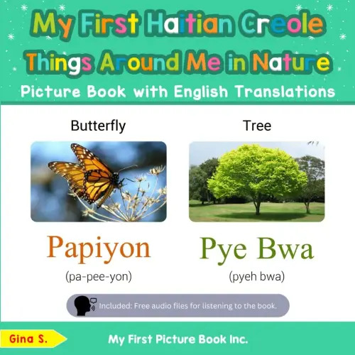 My First Haitian Creole Things Around Me in Nature Picture Book with English Translations: Bilingual Early Learning & Easy Teaching Haitian Creole ... Basic Haitian Creole words for Children)