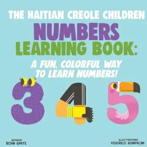 The Haitian Creole Children Numbers Learning Book a book by Federico Bonifacini and Roan White - Bookshop.org US