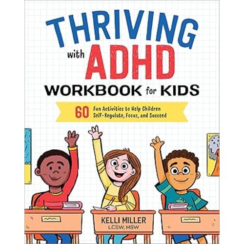 Thriving with ADHD Workbook for Kids: 60 Fun Activities to Help Children Self-Regulate, Focus, and Succeed (Health and Wellness Workbooks for Kids)