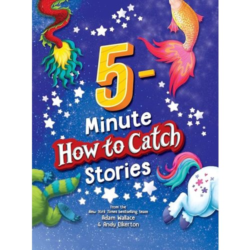 5-Minute How to Catch Stories: 12 Magical Adventures in One Storybook Collection for Kids! Hardcover – Picture Book, September 17, 2021