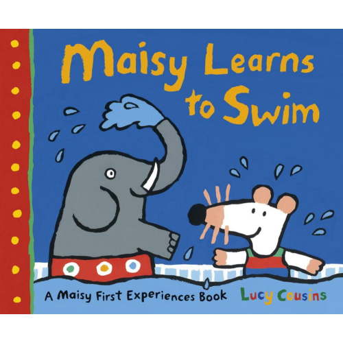 Lucy Cousins: Maisy Learns to Swim: A Maisy First Experience Book (Paperback)