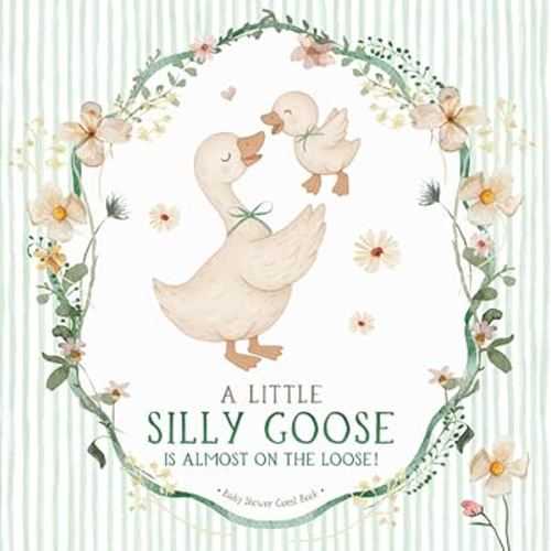 A Little Silly Goose Baby Shower Guest Book: Sign-In Keepsake With Wishes For Newborn, Advice For Parents & Gift Log