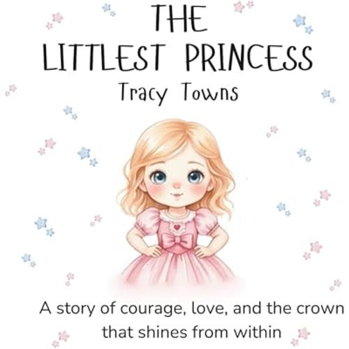 The Littlest Princess - A Heartwarming Story About Love, Legacy, and the Magic Within: An illustrated rhyming picture book celebrating courage, ... girls ages 3–7 (The Littlest Princess Series)